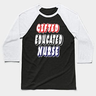 Gifted Educated Nurse Baseball T-Shirt